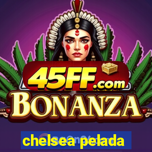 chelsea pelada